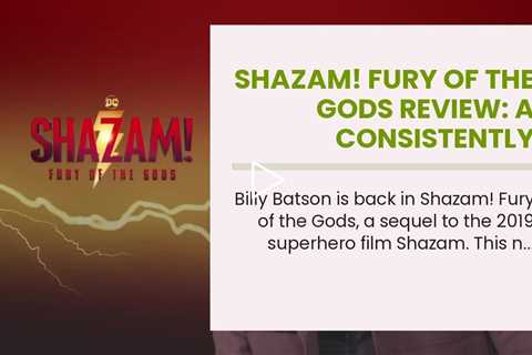 Shazam! Fury of the Gods Review: A Consistently Entertaining Sequel