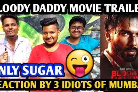 Bloody Daddy Movie Trailer Reaction | By 3 Idiots Of Mumbai | Shahid Kapoor | Diana Penty