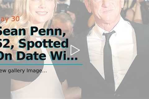 Sean Penn, 62, Spotted On Date With Olga Korotyayeva, 42, In Malibu After Divorce From Leila Ge...
