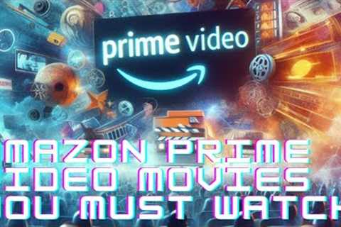 Amazon Prime Video Movies You Must Watch