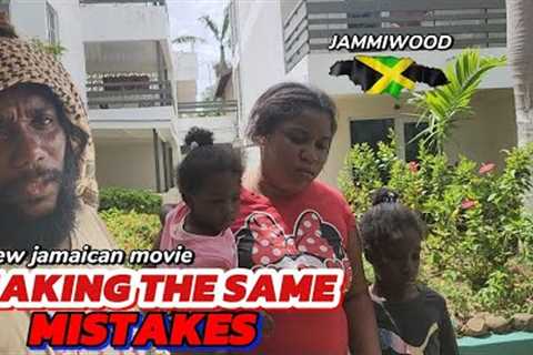 MAKING THE SAME MISTAKES   NEW JAMAICAN MOVIE 2024