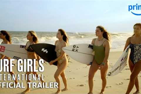 Surf Girls: International - Official Trailer | Prime Video